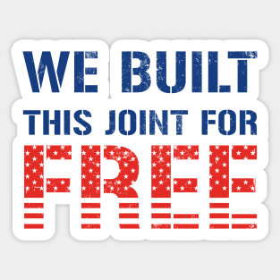 We Built This Joint For Free Sticker